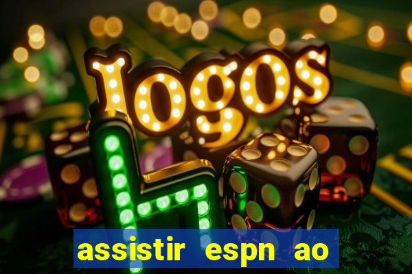 assistir espn ao vivo online gratis